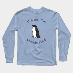 Penguin says Its OK Im Vaccinated Long Sleeve T-Shirt